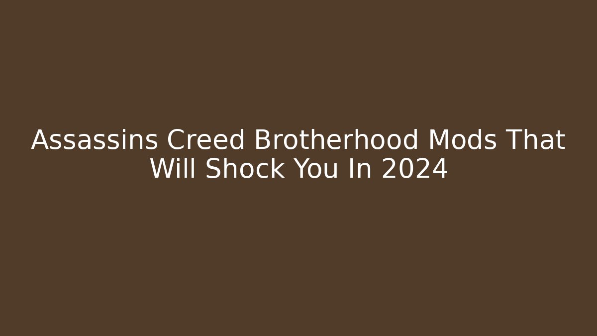 Assassins Creed Brotherhood Mods That Will Shock You In 2024 - Método de Aprovação