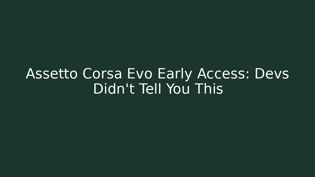Assetto Corsa Evo Early Access: Devs Didn't Tell You This