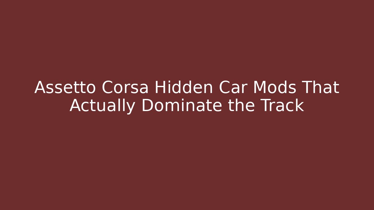 Assetto Corsa Hidden Car Mods That Actually Dominate the Track - Método de Aprovação