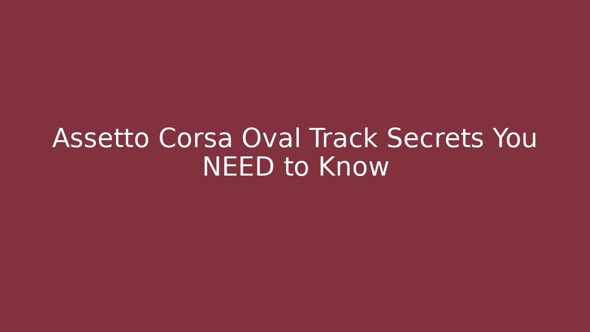 Assetto Corsa Oval Track Secrets You NEED to Know
