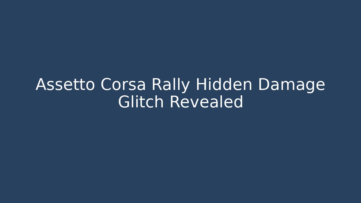 Assetto Corsa Rally Hidden Damage Glitch Revealed