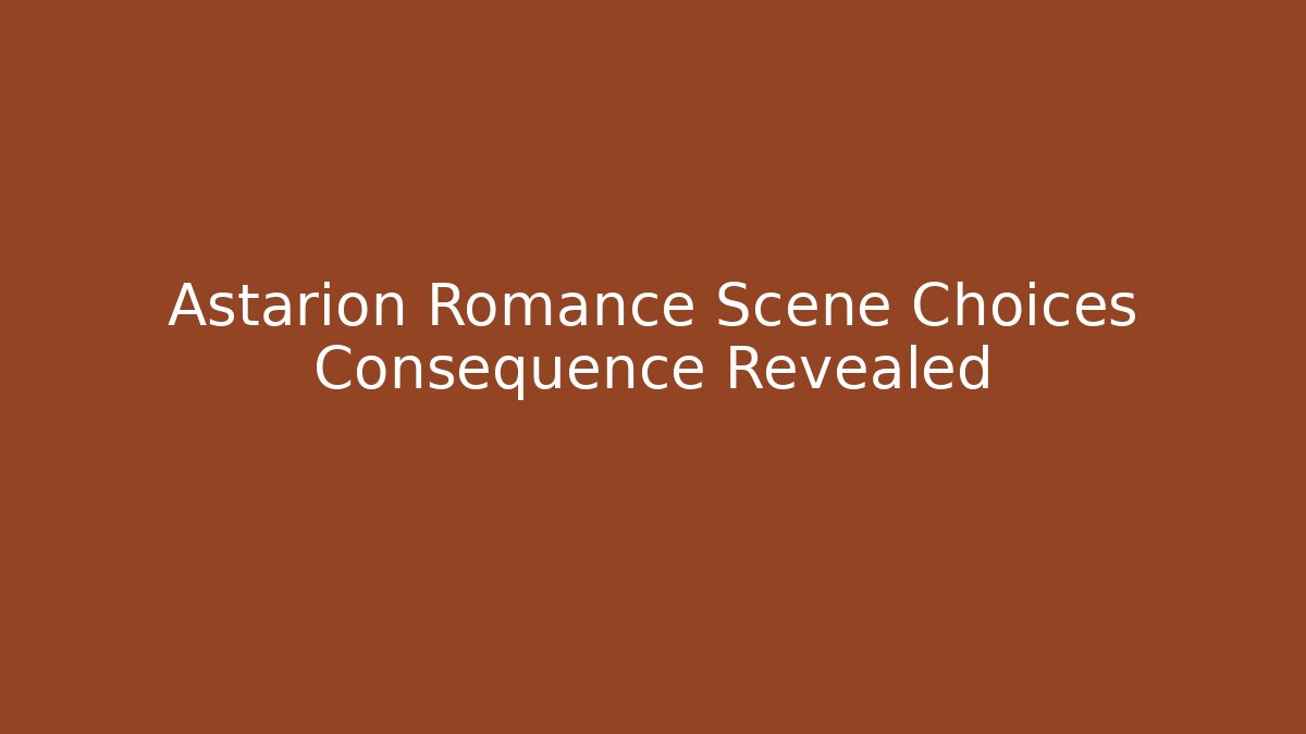 Astarion Romance Scene Choices Consequence Revealed - Método de Aprovação