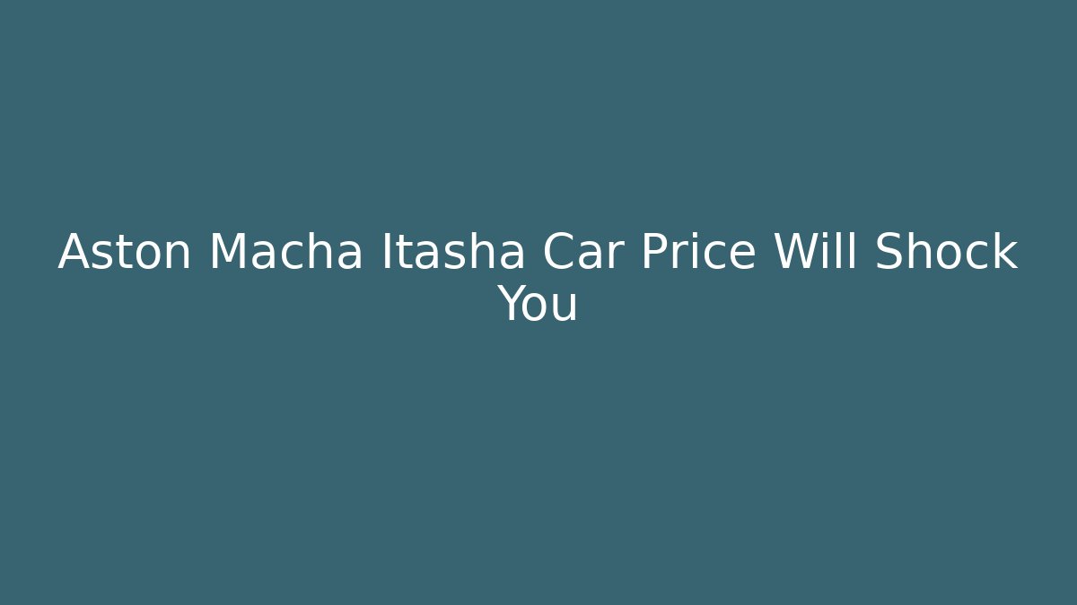 Aston Macha Itasha Car Price Will Shock You