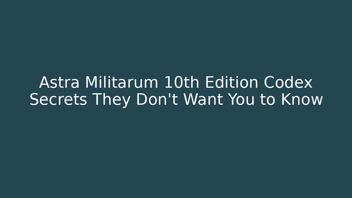Astra Militarum 10th Edition Codex Secrets They Don't Want You to Know