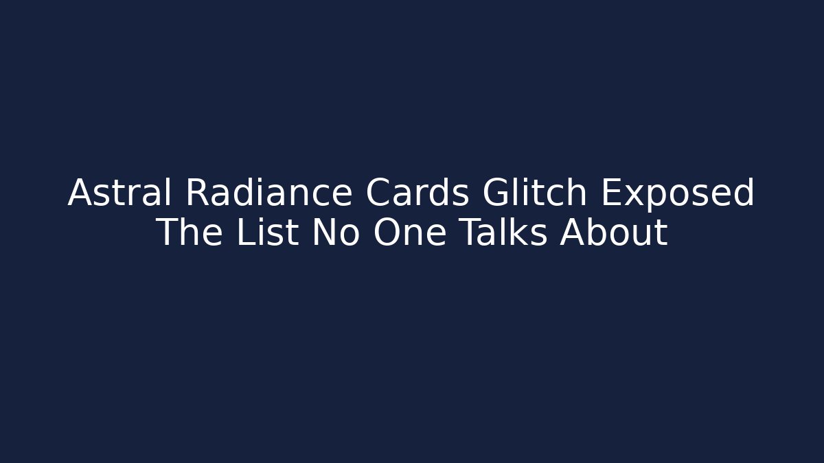 Astral Radiance Cards Glitch Exposed The List No One Talks About