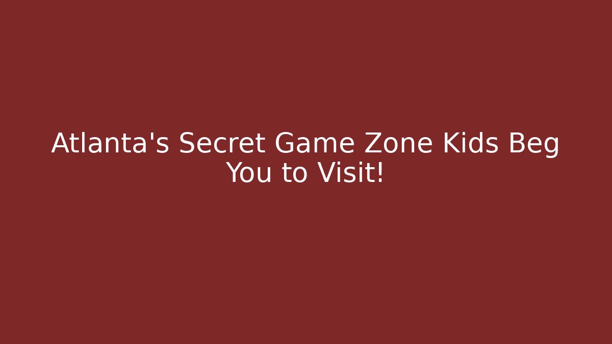Atlanta's Secret Game Zone Kids Beg You to Visit!