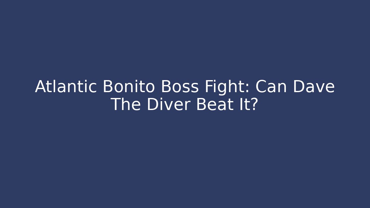 Atlantic Bonito Boss Fight: Can Dave The Diver Beat It? - Método de Aprovação