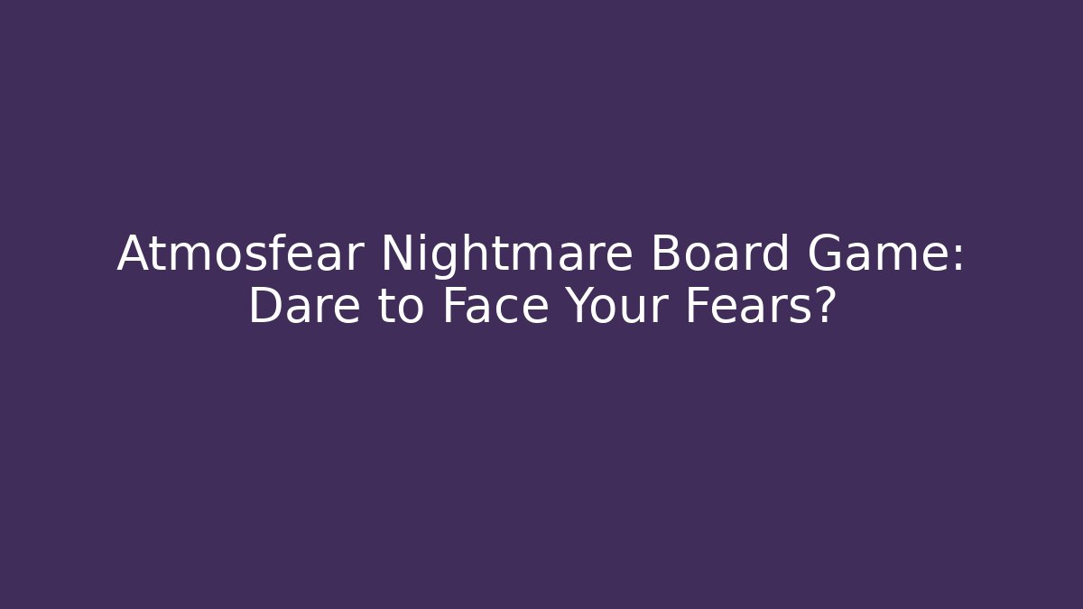 Atmosfear Nightmare Board Game: Dare to Face Your Fears? - Método de Aprovação