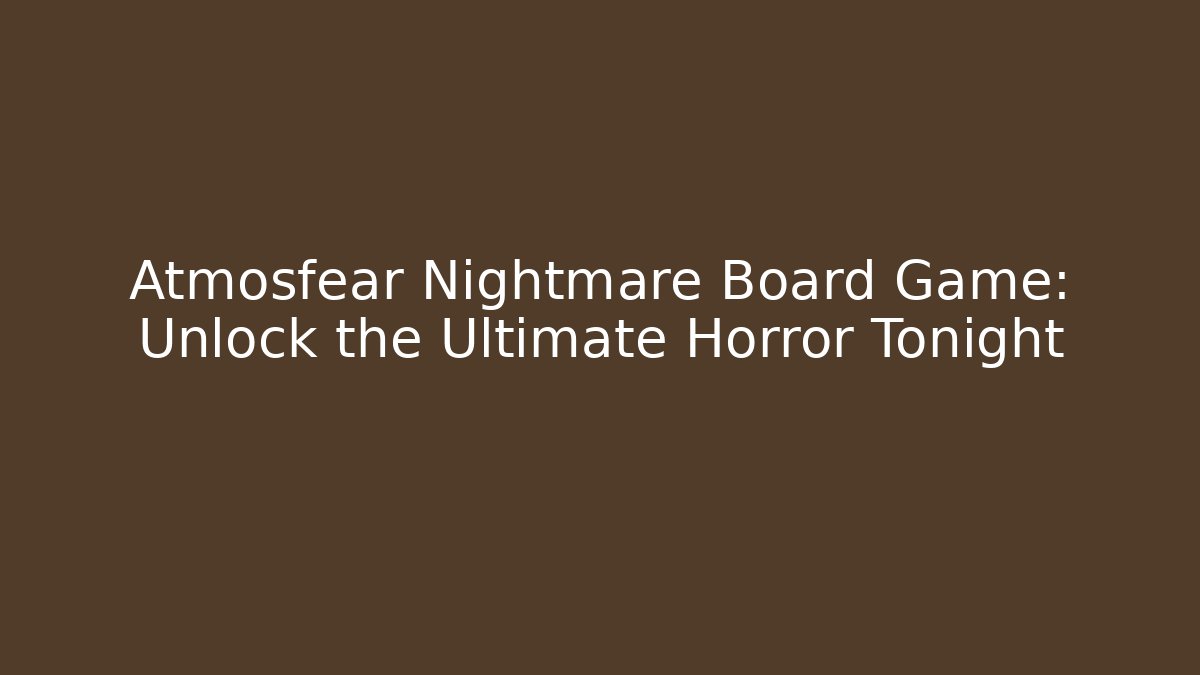 Atmosfear Nightmare Board Game: Unlock the Ultimate Horror Tonight - Método de Aprovação