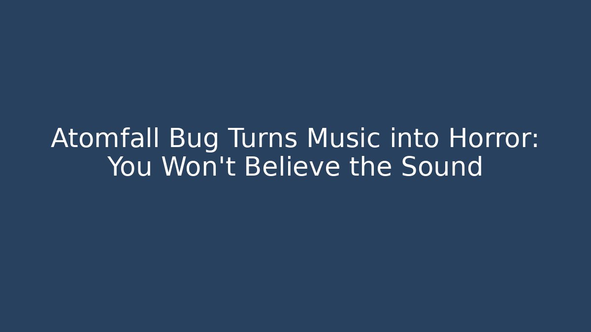 Atomfall Bug Turns Music into Horror: You Won't Believe the Sound