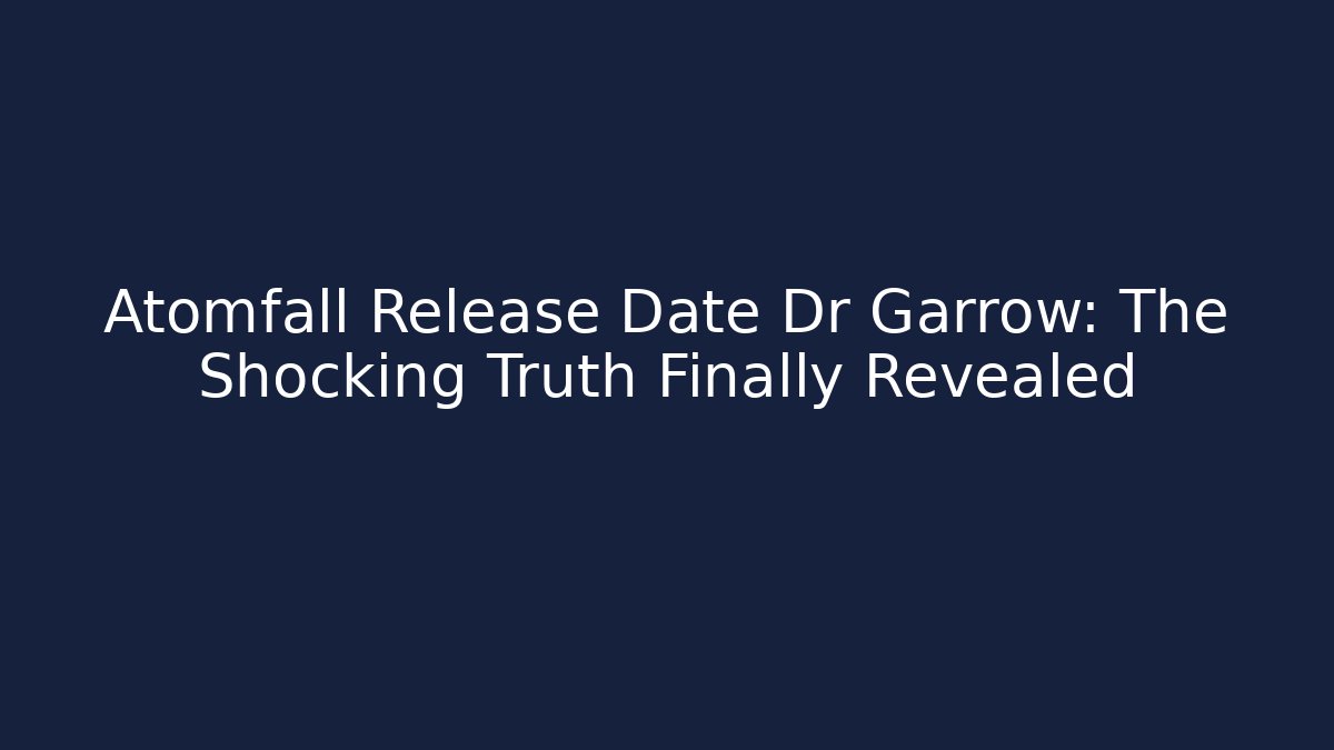 Atomfall Release Date Dr Garrow: The Shocking Truth Finally Revealed - Método de Aprovação