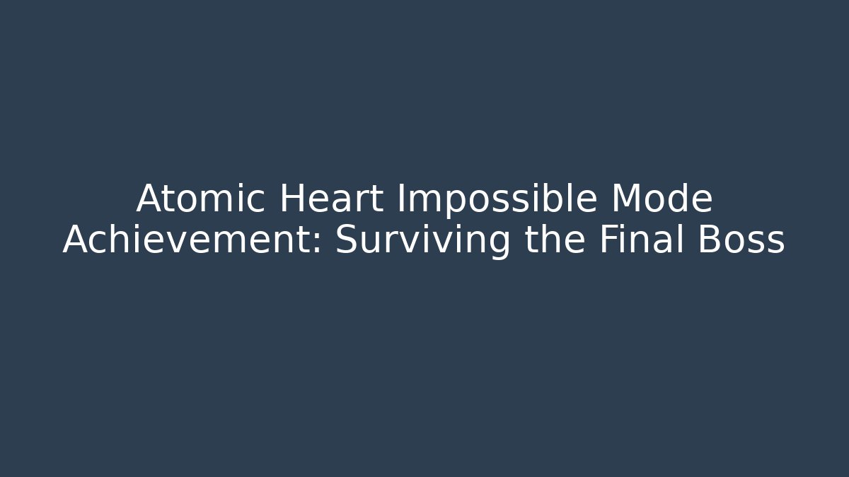 Atomic Heart Impossible Mode Achievement: Surviving the Final Boss - Método de Aprovação