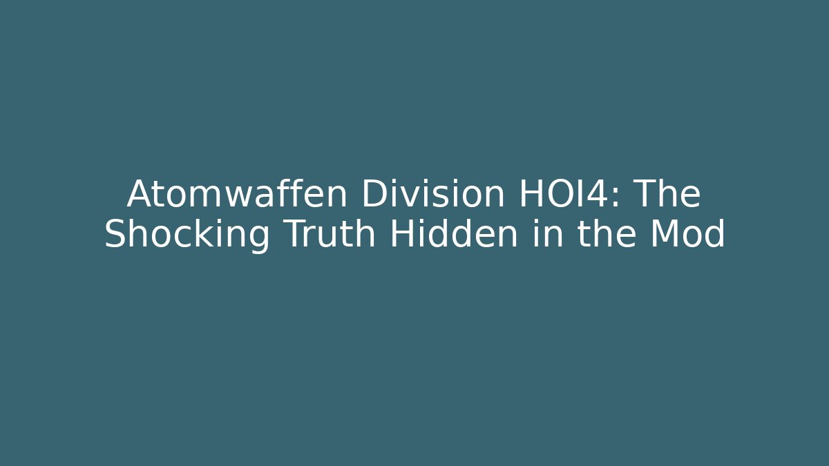 Atomwaffen Division HOI4: The Shocking Truth Hidden in the Mod