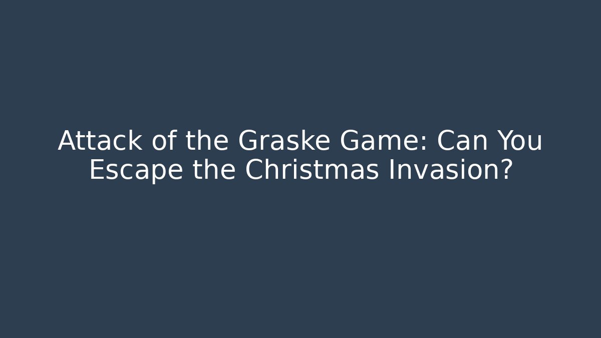 Attack of the Graske Game: Can You Escape the Christmas Invasion?