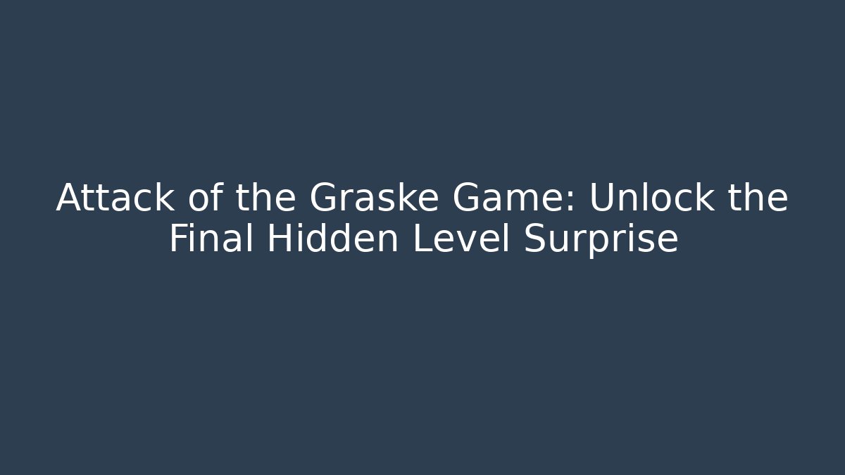 Attack of the Graske Game: Unlock the Final Hidden Level Surprise
