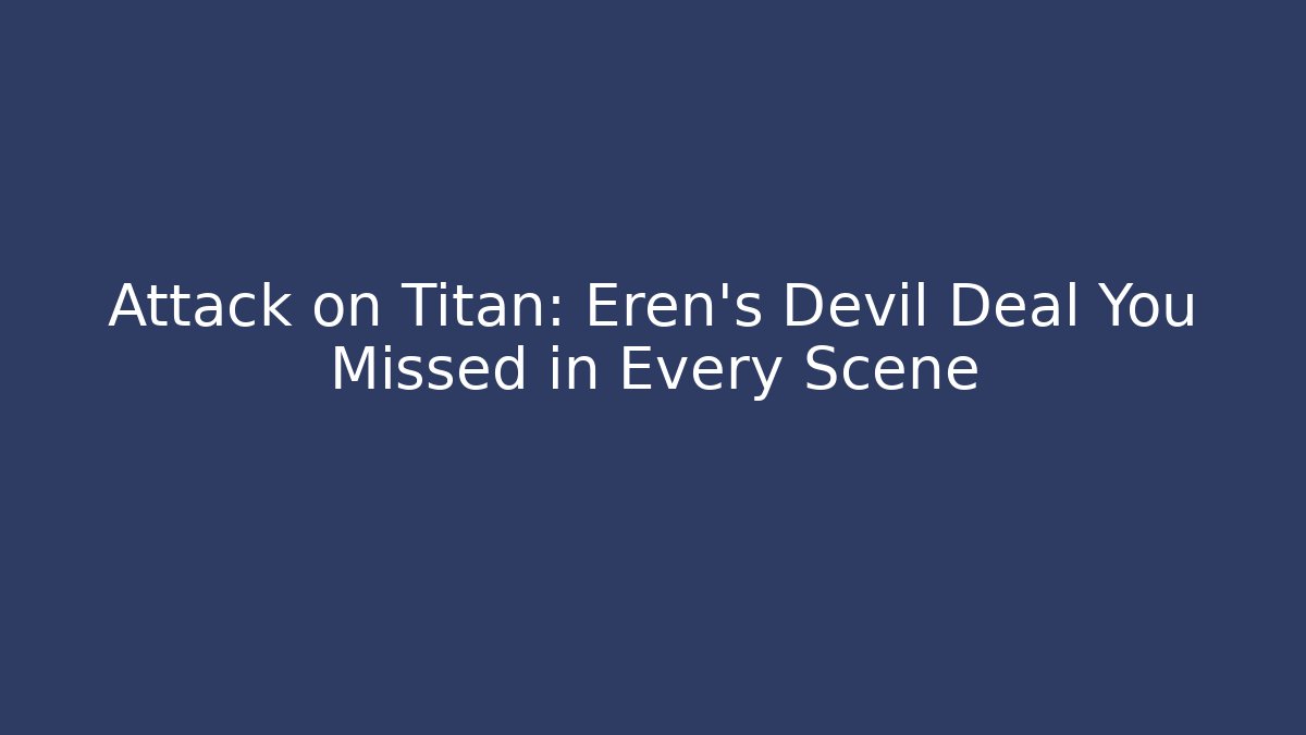 Attack on Titan: Eren's Devil Deal You Missed in Every Scene