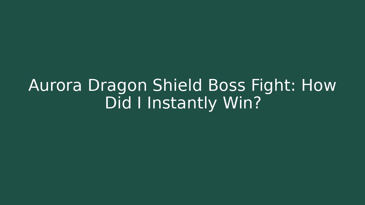 Aurora Dragon Shield Boss Fight: How Did I Instantly Win?
