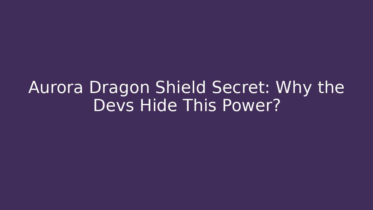 Aurora Dragon Shield Secret: Why the Devs Hide This Power?