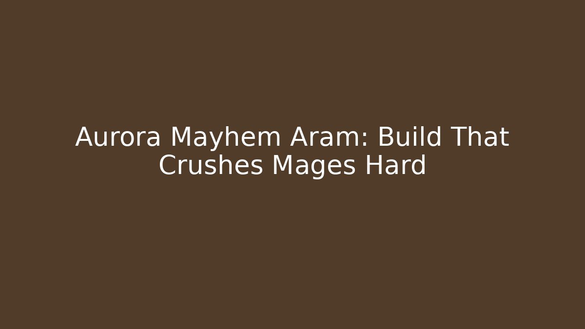 Aurora Mayhem Aram: Build That Crushes Mages Hard
