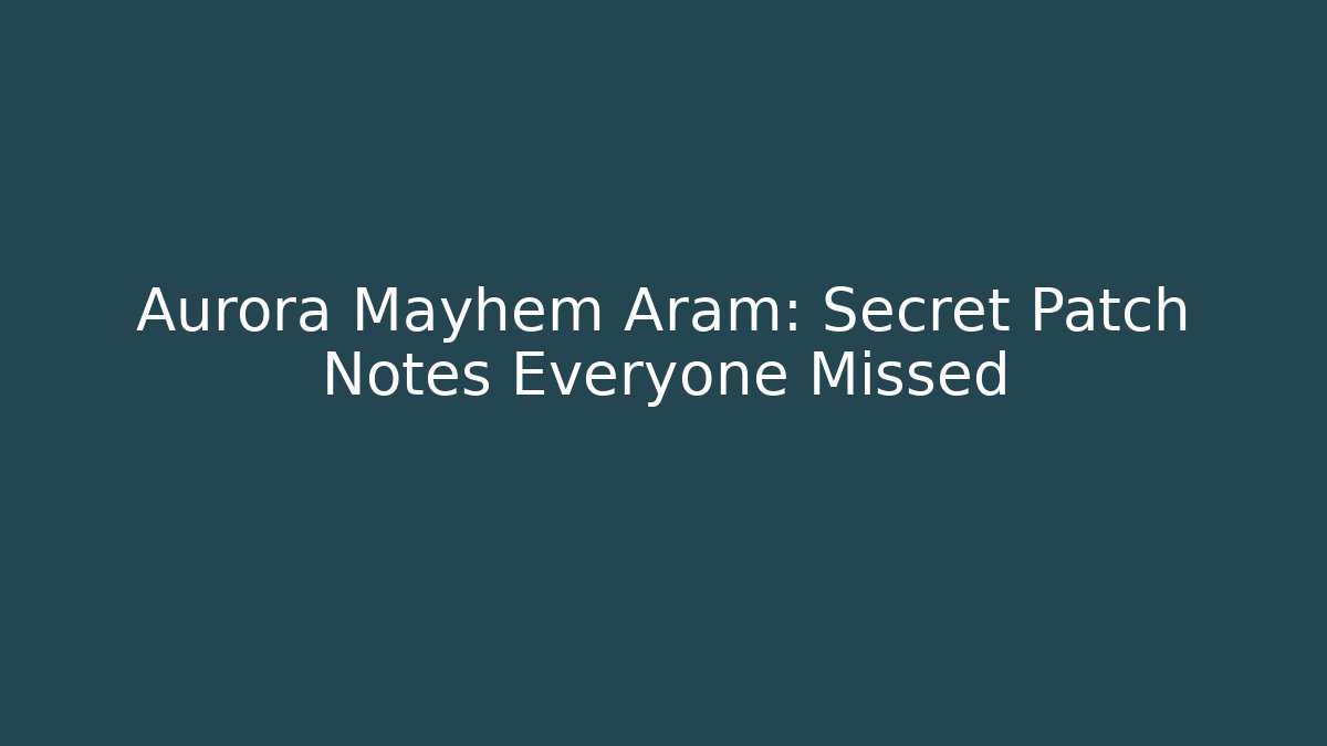 Aurora Mayhem Aram: Secret Patch Notes Everyone Missed