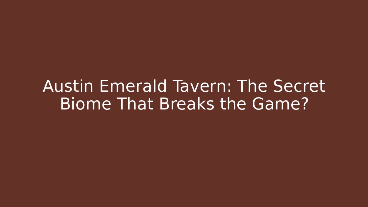 Austin Emerald Tavern: The Secret Biome That Breaks the Game? - Método de Aprovação