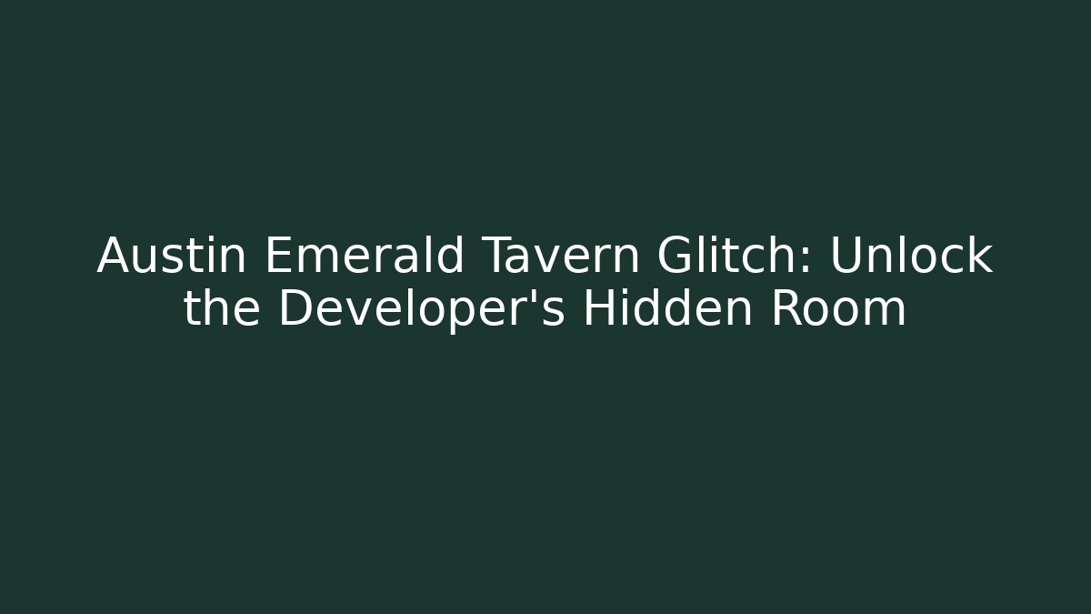 Austin Emerald Tavern Glitch: Unlock the Developer's Hidden Room