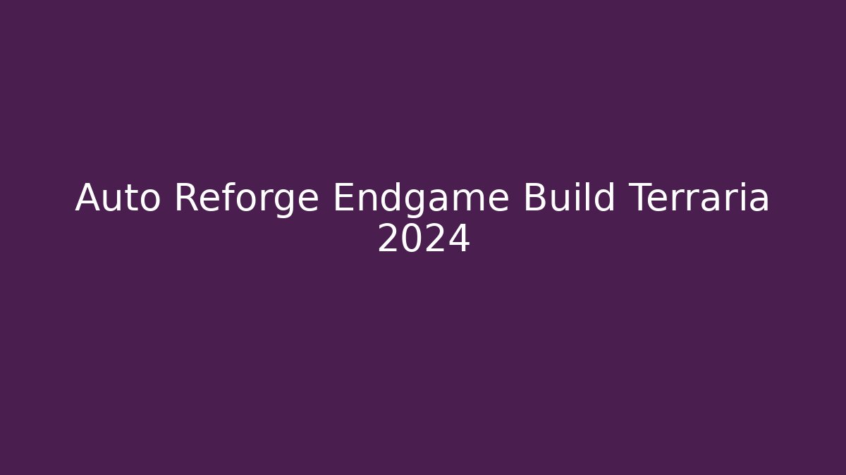 Auto Reforge Endgame Build Terraria 2024