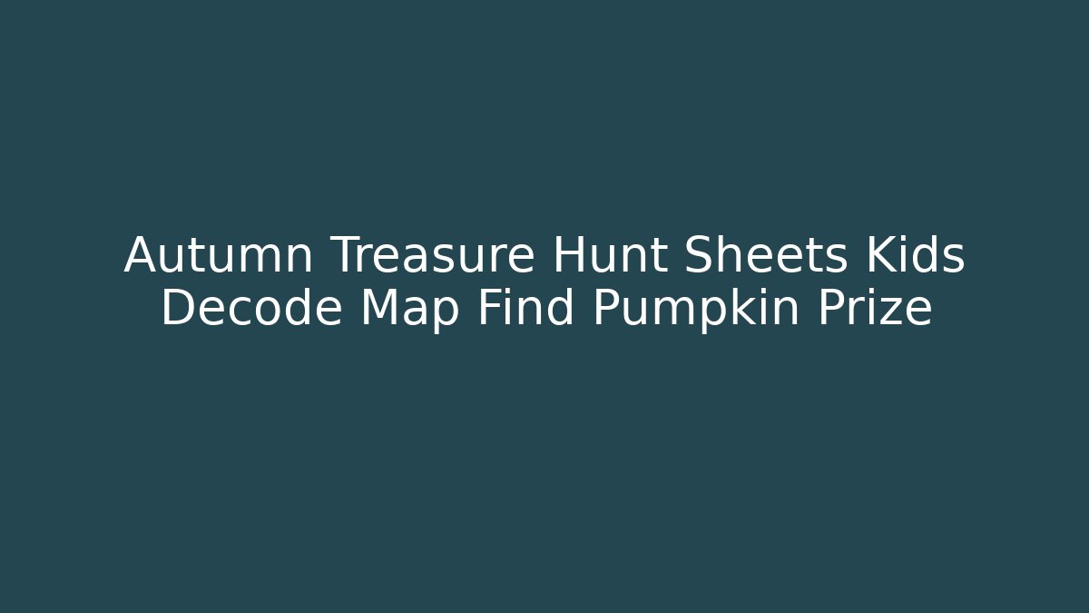 Autumn Treasure Hunt Sheets Kids Decode Map Find Pumpkin Prize
