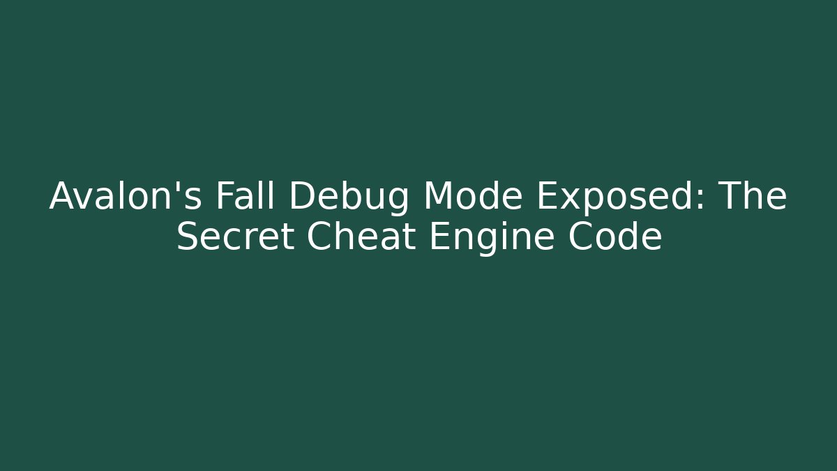 Avalon's Fall Debug Mode Exposed: The Secret Cheat Engine Code - Método de Aprovação