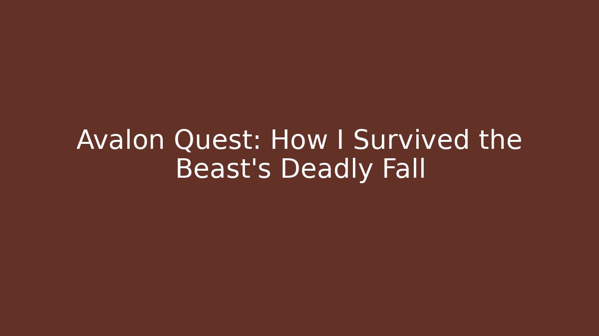 Avalon Quest: How I Survived the Beast's Deadly Fall