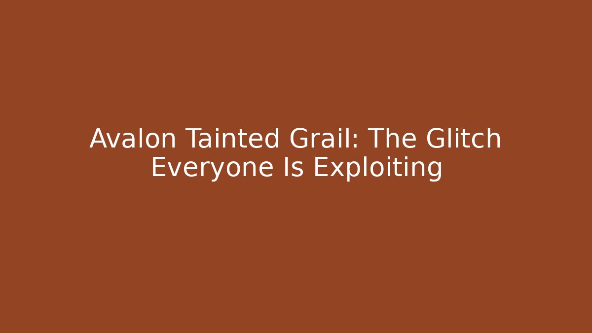 Avalon Tainted Grail: The Glitch Everyone Is Exploiting