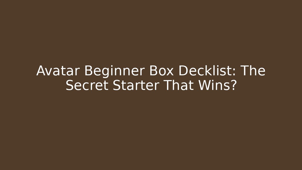 Avatar Beginner Box Decklist: The Secret Starter That Wins?