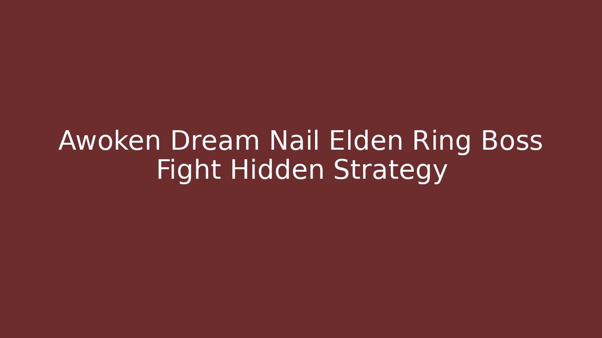 Awoken Dream Nail Elden Ring Boss Fight Hidden Strategy - Método de Aprovação