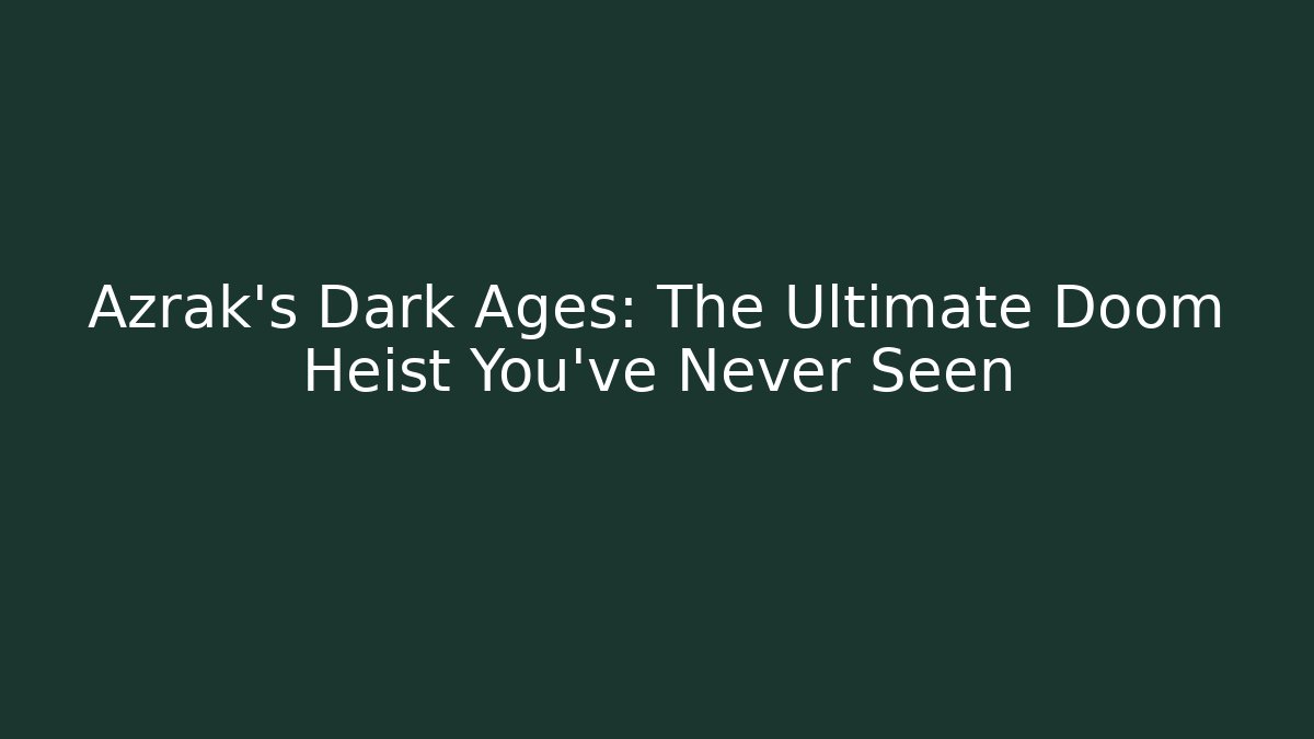 Azrak's Dark Ages: The Ultimate Doom Heist You've Never Seen