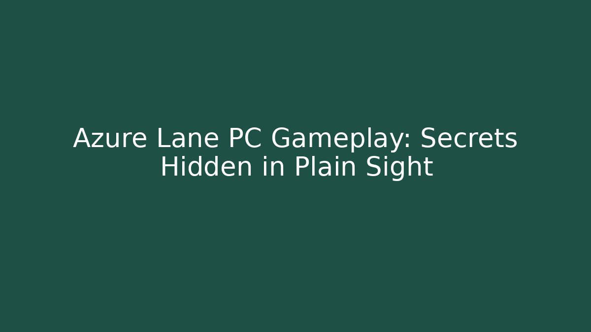 Azure Lane PC Gameplay: Secrets Hidden in Plain Sight