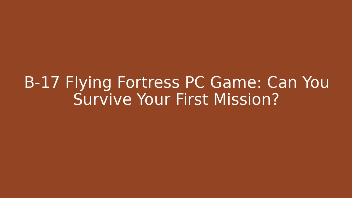 b 17 flying fortress pc game