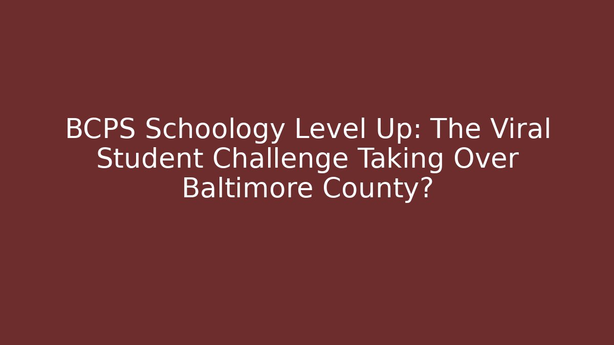 BCPS Schoology Level Up: The Viral Student Challenge Taking Over Baltimore County?