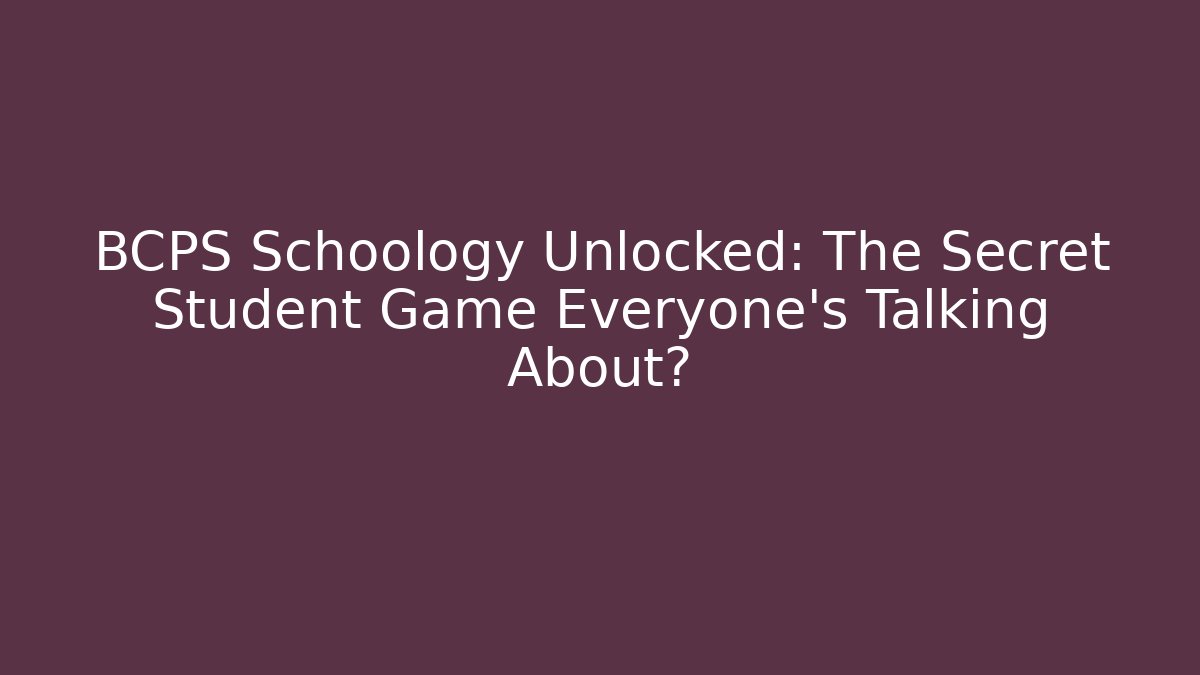 BCPS Schoology Unlocked: The Secret Student Game Everyone’s Talking About? - Método de Aprovação