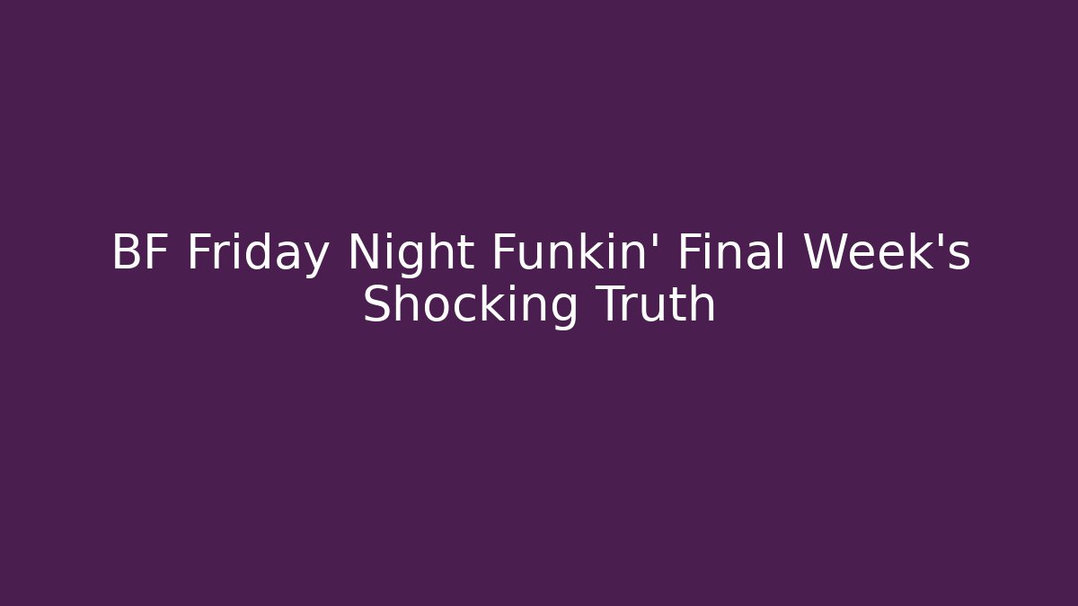 BF Friday Night Funkin' Final Week's Shocking Truth - Método de Aprovação
