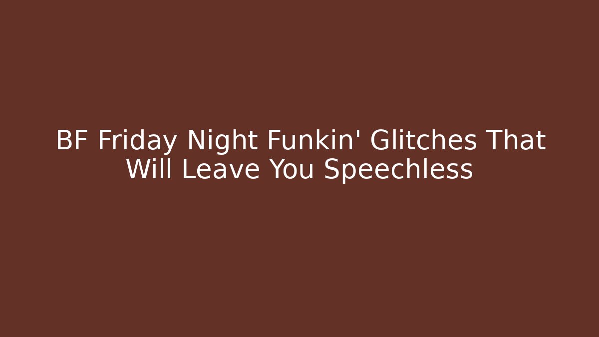 BF Friday Night Funkin' Glitches That Will Leave You Speechless