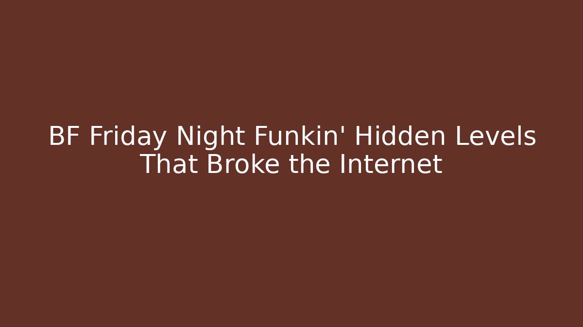 BF Friday Night Funkin' Hidden Levels That Broke the Internet
