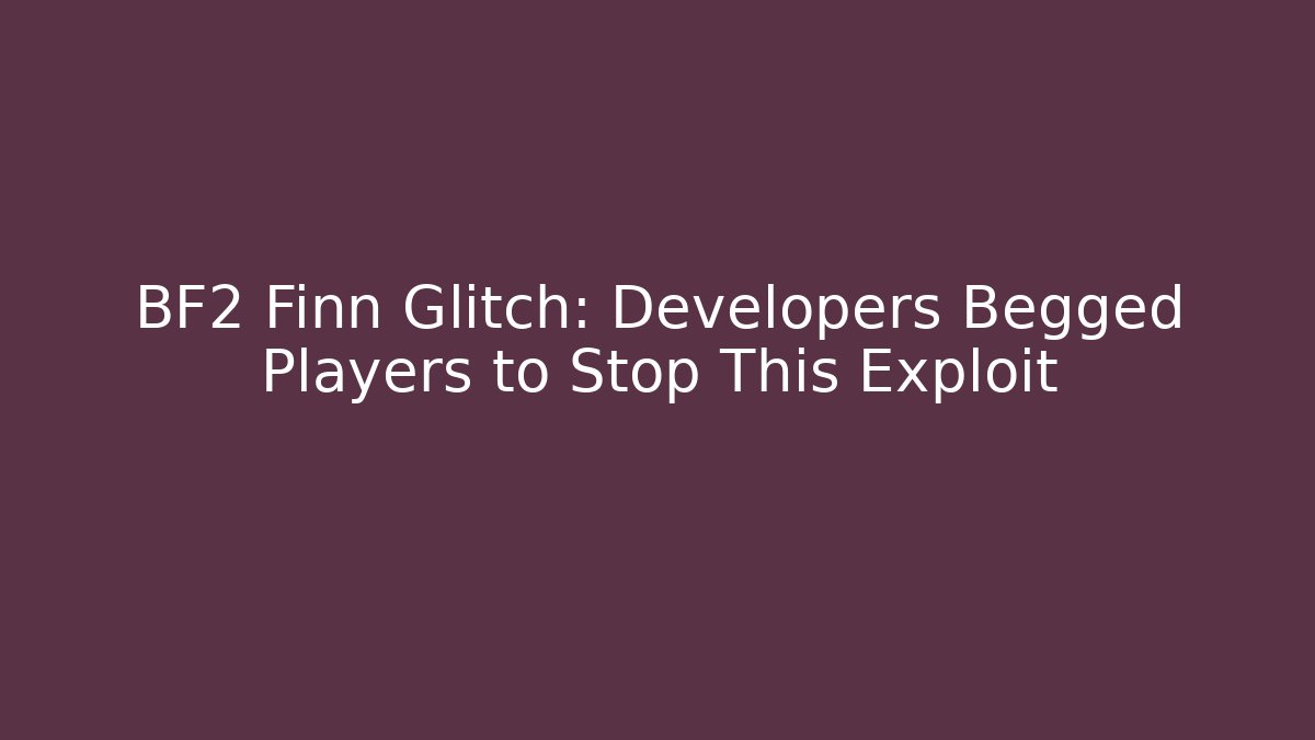 BF2 Finn Glitch: Developers Begged Players to Stop This Exploit