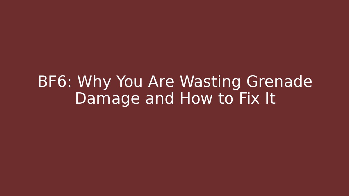 BF6: Why You Are Wasting Grenade Damage and How to Fix It