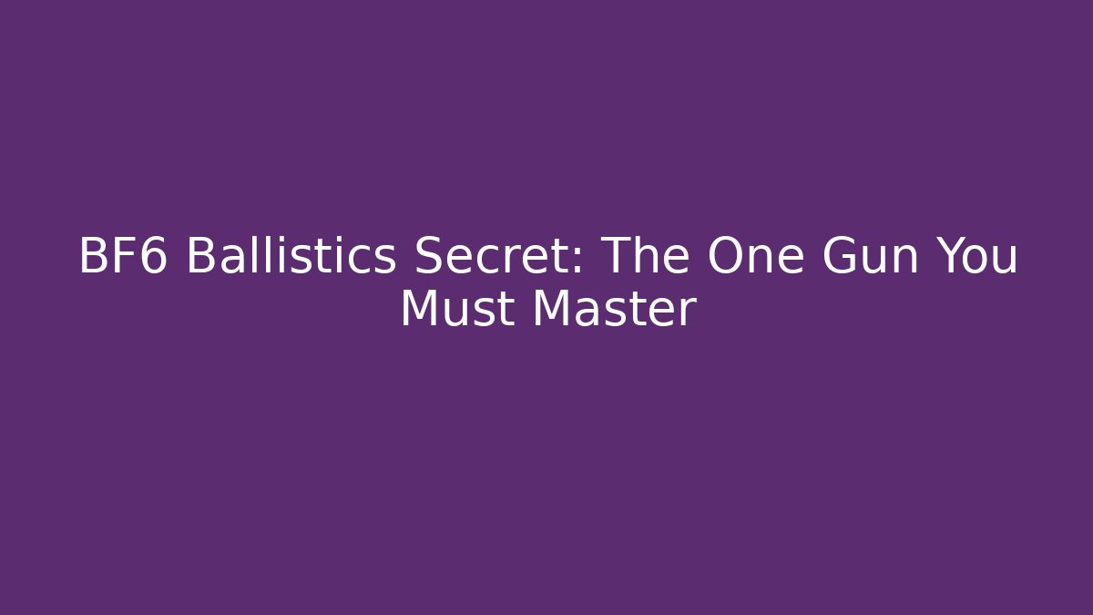 BF6 Ballistics Secret: The One Gun You Must Master