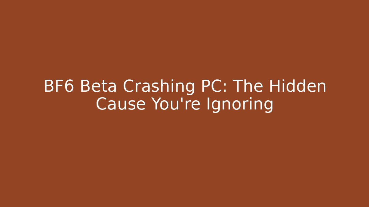 BF6 Beta Crashing PC: The Hidden Cause You're Ignoring - Método de Aprovação