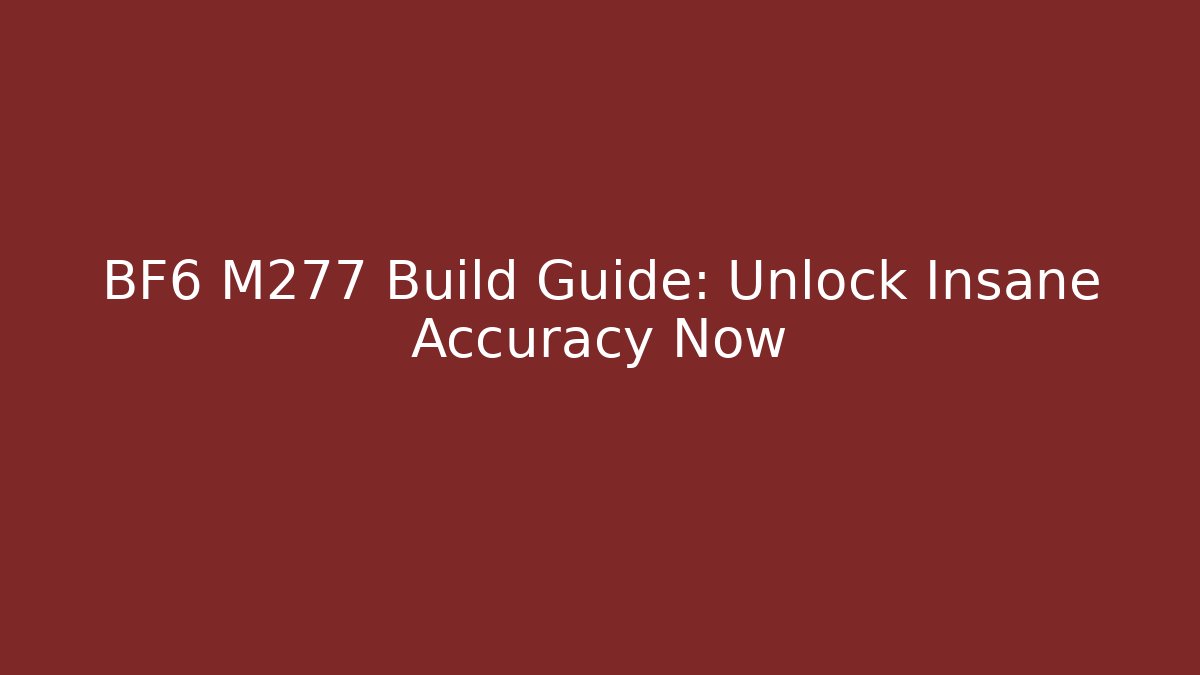BF6 M277 Build Guide: Unlock Insane Accuracy Now - Método de Aprovação