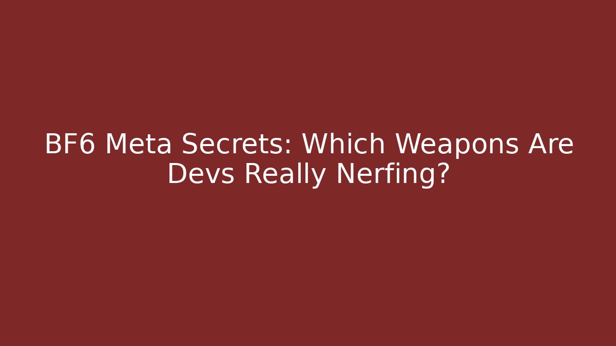 BF6 Meta Secrets: Which Weapons Are Devs Really Nerfing? - Método de Aprovação