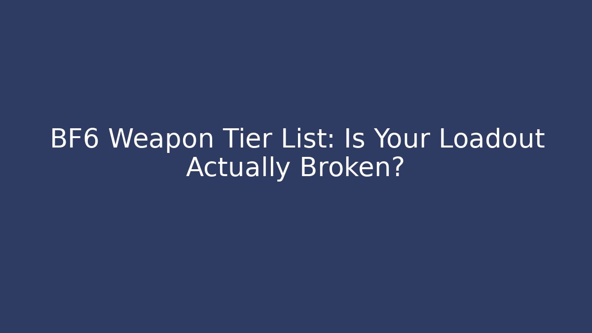BF6 Weapon Tier List: Is Your Loadout Actually Broken?