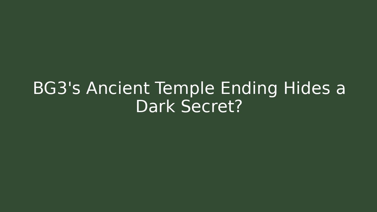 BG3's Ancient Temple Ending Hides a Dark Secret?