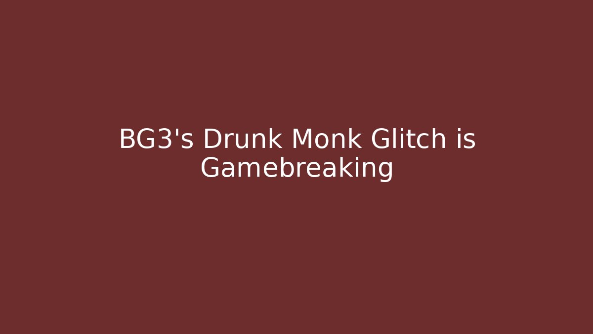 BG3's Drunk Monk Glitch is Gamebreaking - Método de Aprovação
